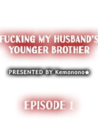 Kemonono★ Fucking My Husband’s Younger Brother Ch.1-4 English